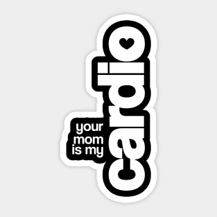 Your Mom is My Cardio Sticker